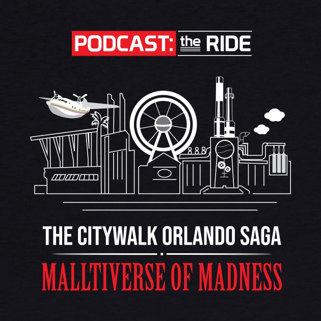 The CityWalk Orlando Saga: Malltiverse of Madness by Podcast: The Ride